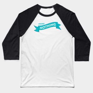 I Regret Nothing Baseball T-Shirt